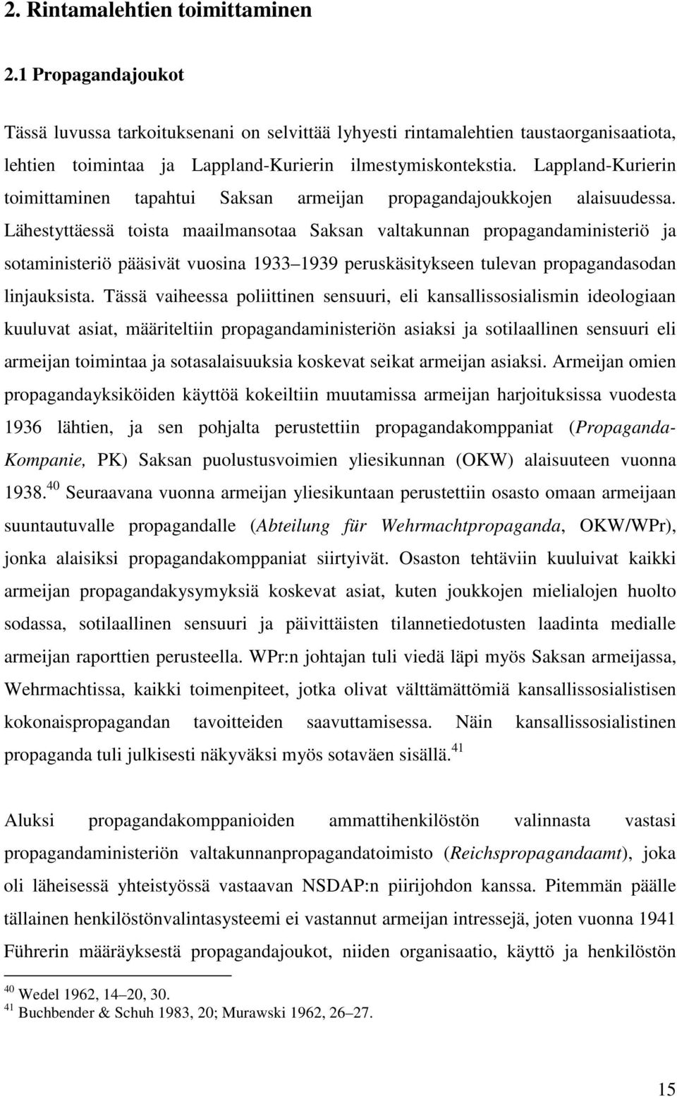 Lappland-Kurierin toimittaminen tapahtui Saksan armeijan propagandajoukkojen alaisuudessa.