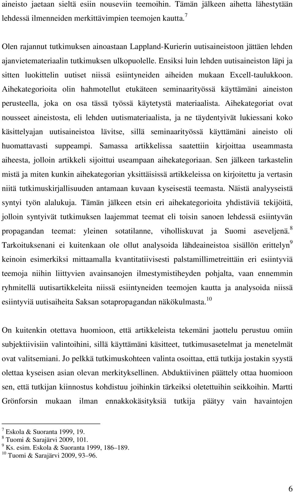 Ensiksi luin lehden uutisaineiston läpi ja sitten luokittelin uutiset niissä esiintyneiden aiheiden mukaan Excell-taulukkoon.