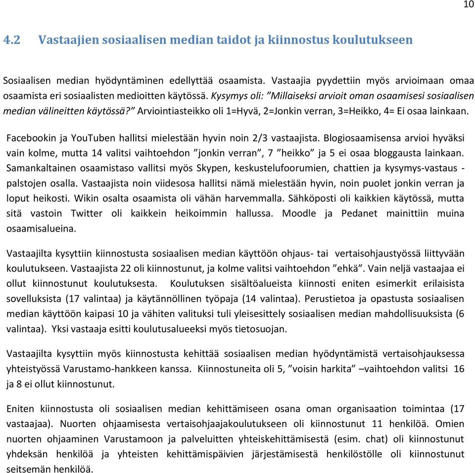 Arviointiasteikko oli 1=Hyvä, 2=Jonkin verran, 3=Heikko, 4= Ei osaa lainkaan. Facebookin ja YouTuben hallitsi mielestään hyvin noin 2/3 vastaajista.