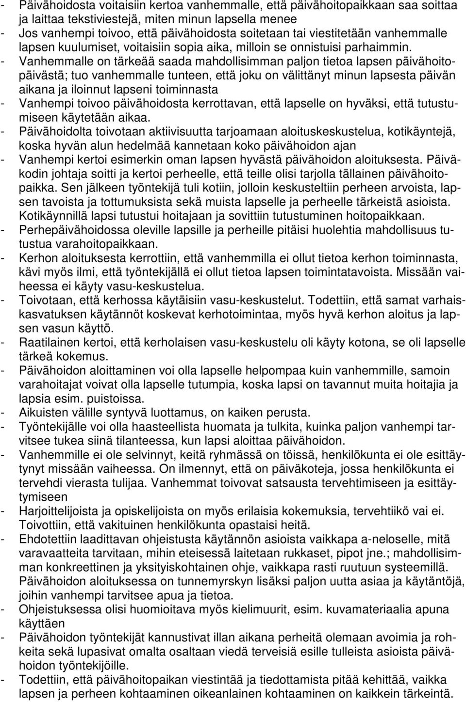 - Vanhemmalle on tärkeää saada mahdollisimman paljon tietoa lapsen päivähoitopäivästä; tuo vanhemmalle tunteen, että joku on välittänyt minun lapsesta päivän aikana ja iloinnut lapseni toiminnasta -