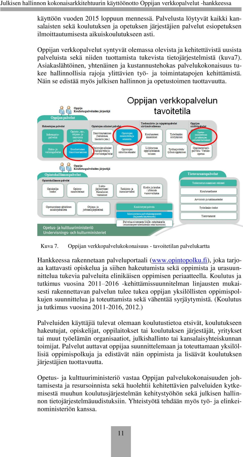 Asiakaslähtöinen, yhtenäinen ja kustannustehokas palvelukokonaisuus tukee hallinnollisia rajoja ylittävien työ- ja toimintatapojen kehittämistä.