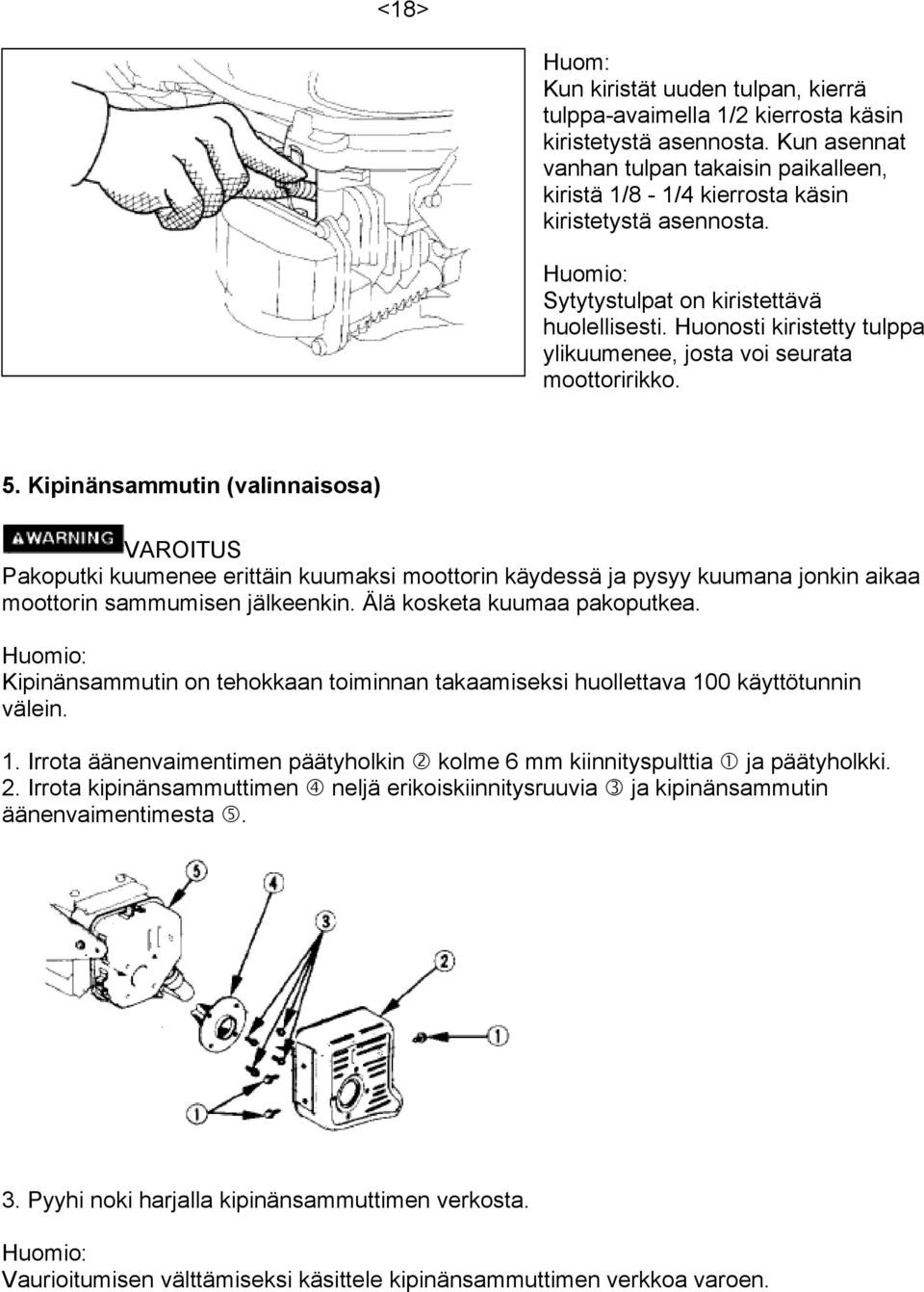 Huonosti kiristetty tulppa ylikuumenee, josta voi seurata moottoririkko. 5.