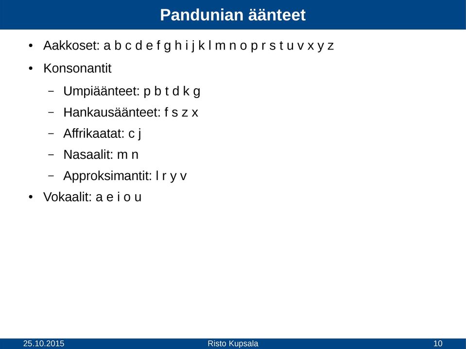 d k g Hankausäänteet: f s z x Affrikaatat: c j