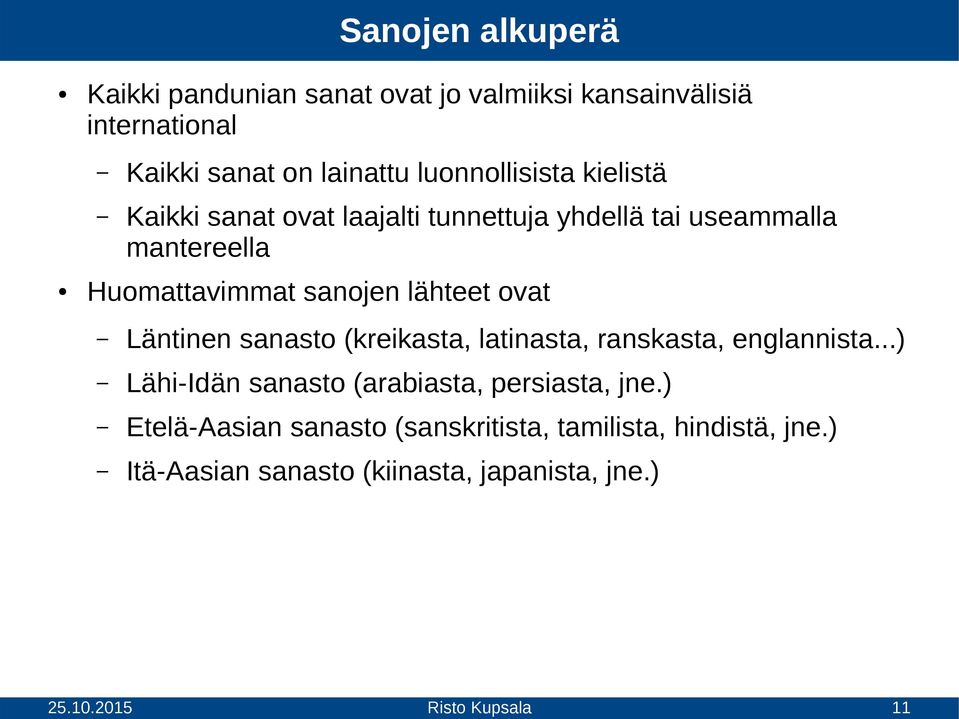 sanojen lähteet ovat Läntinen sanasto (kreikasta, latinasta, ranskasta, englannista.