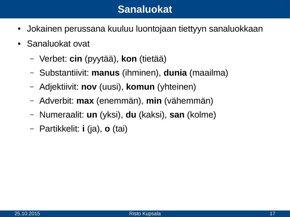 (maailma) Adjektiivit: nov (uusi), komun (yhteinen) Adverbit: max (enemmän), min