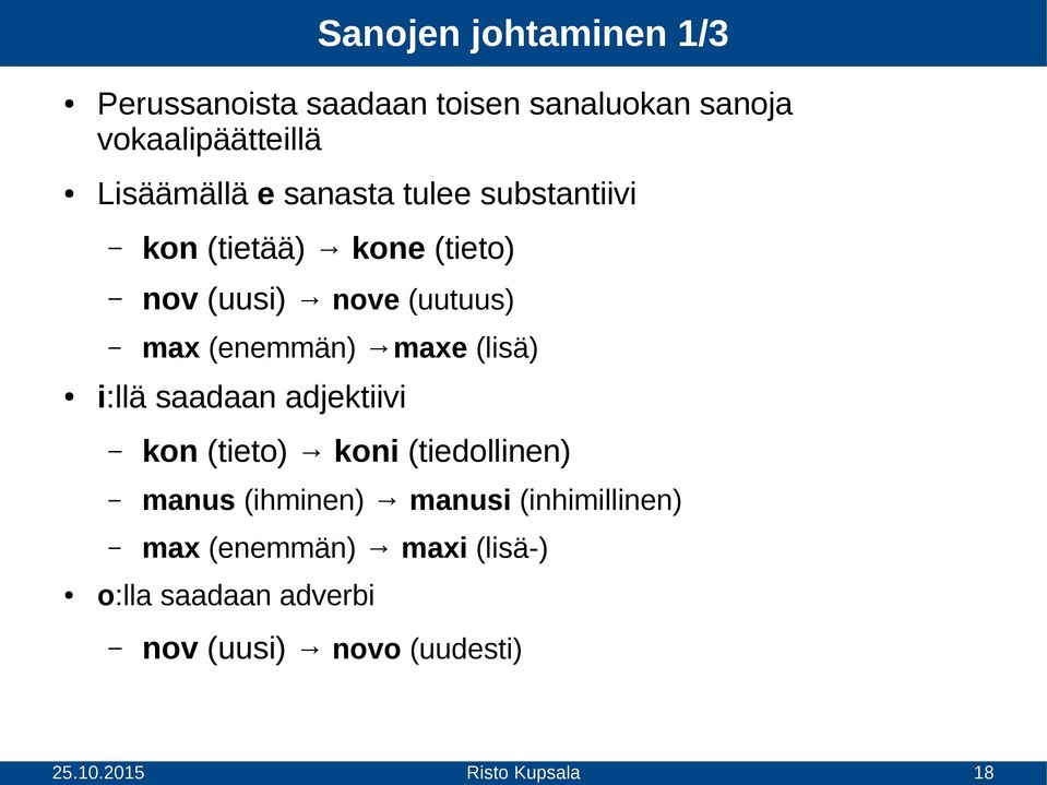 max (enemmän) maxe (lisä) i:llä saadaan adjektiivi kon (tieto) koni (tiedollinen) manus