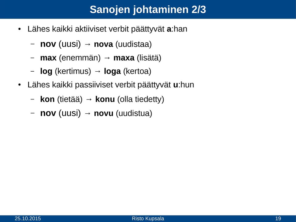 (kertimus) loga (kertoa) Lähes kaikki passiiviset verbit päättyvät