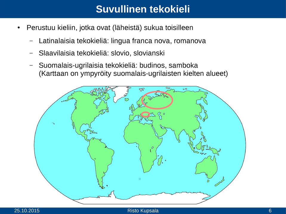 Slaavilaisia tekokieliä: slovio, slovianski Suomalais-ugrilaisia