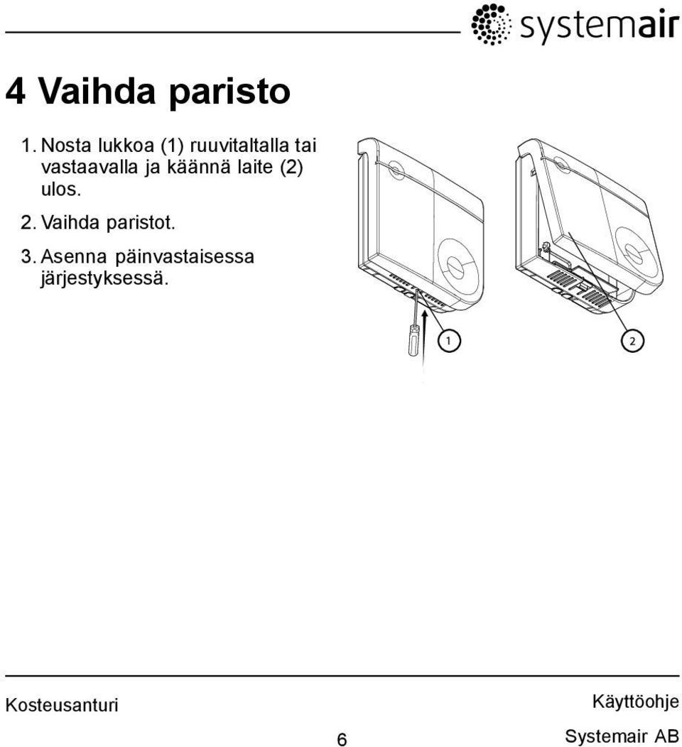 ja käännä laite (2) ulos. 2. Vaihda paristot.