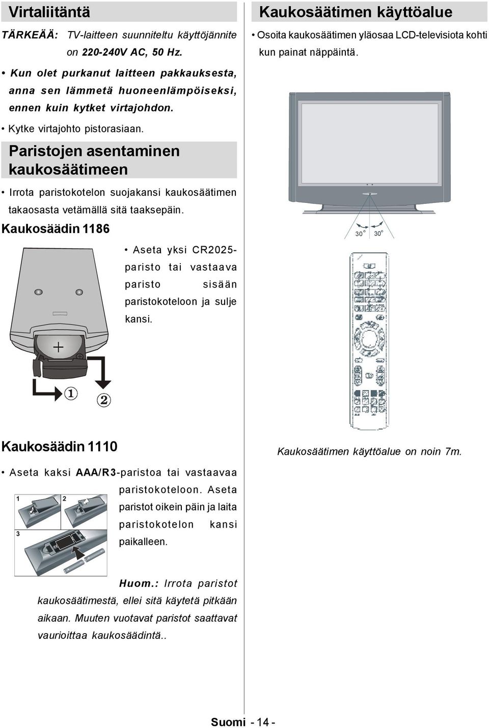 Paristojen asentaminen kaukosäätimeen Irrota paristokotelon suojakansi kaukosäätimen takaosasta vetämällä sitä taaksepäin.