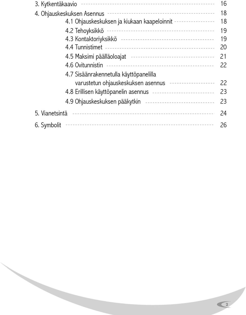 4 Tunnistimet 20 4.5 Maksimi päälläoloajat 21 4.6 Ovitunnistin 22 4.