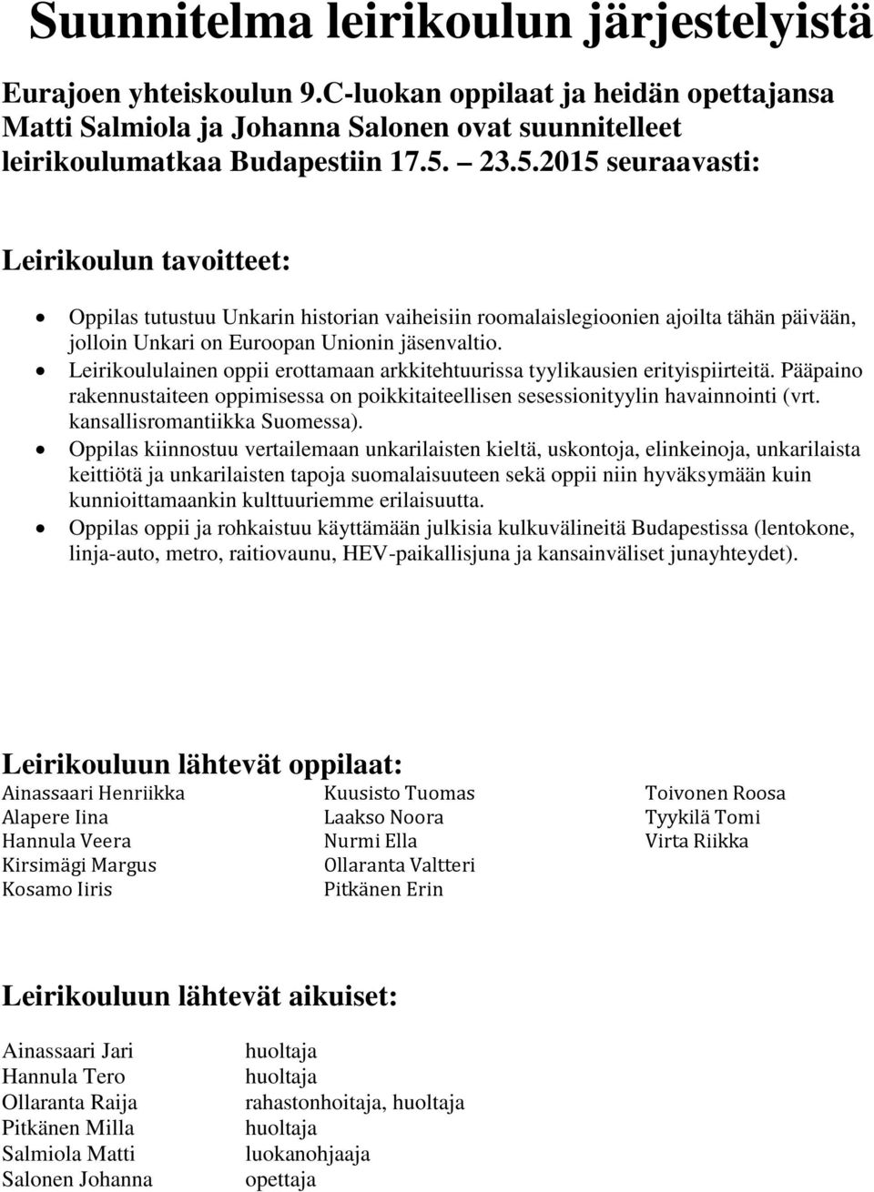 Leirikoululainen oppii erottamaan arkkitehtuurissa tyylikausien erityispiirteitä. Pääpaino rakennustaiteen oppimisessa on poikkitaiteellisen sesessionityylin havainnointi (vrt.