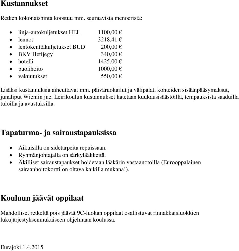 kustannuksia aiheuttavat mm. päiväruokailut ja välipalat, kohteiden sisäänpääsymaksut, junaliput Wieniin jne.