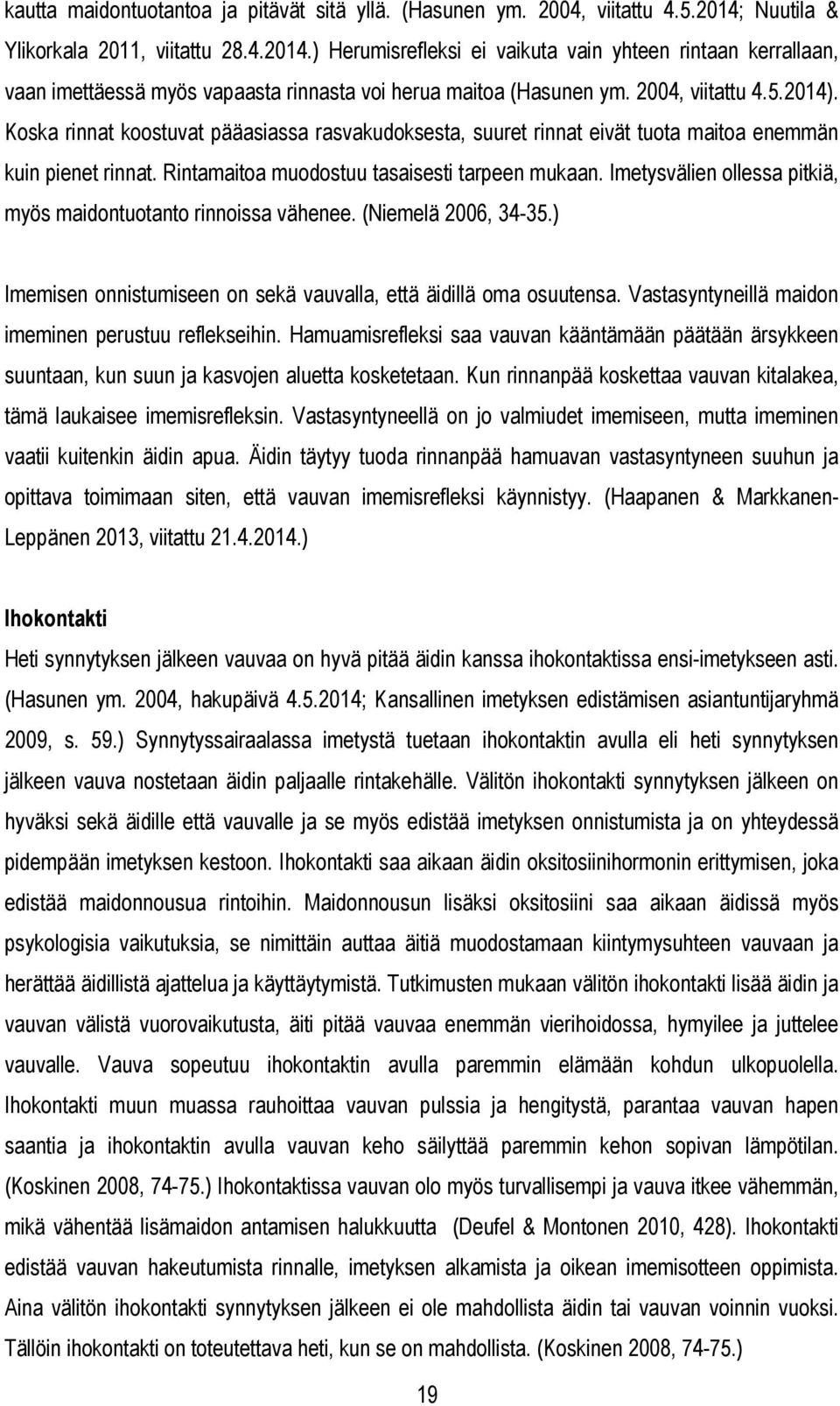 2014). Koska rinnat koostuvat pääasiassa rasvakudoksesta, suuret rinnat eivät tuota maitoa enemmän kuin pienet rinnat. Rintamaitoa muodostuu tasaisesti tarpeen mukaan.