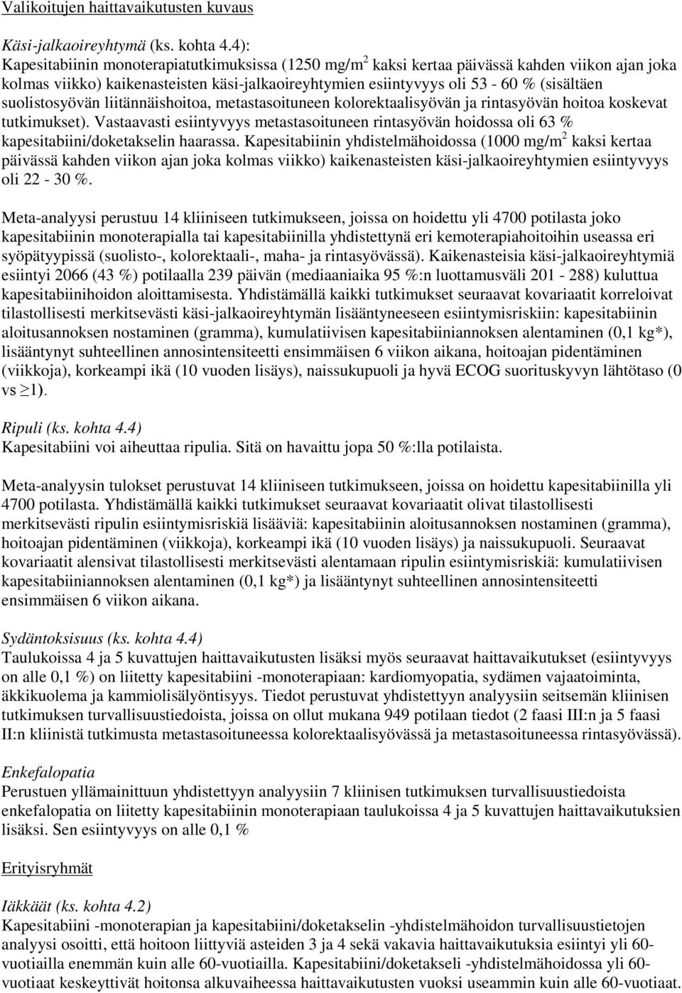 suolistosyövän liitännäishoitoa, metastasoituneen kolorektaalisyövän ja rintasyövän hoitoa koskevat tutkimukset).