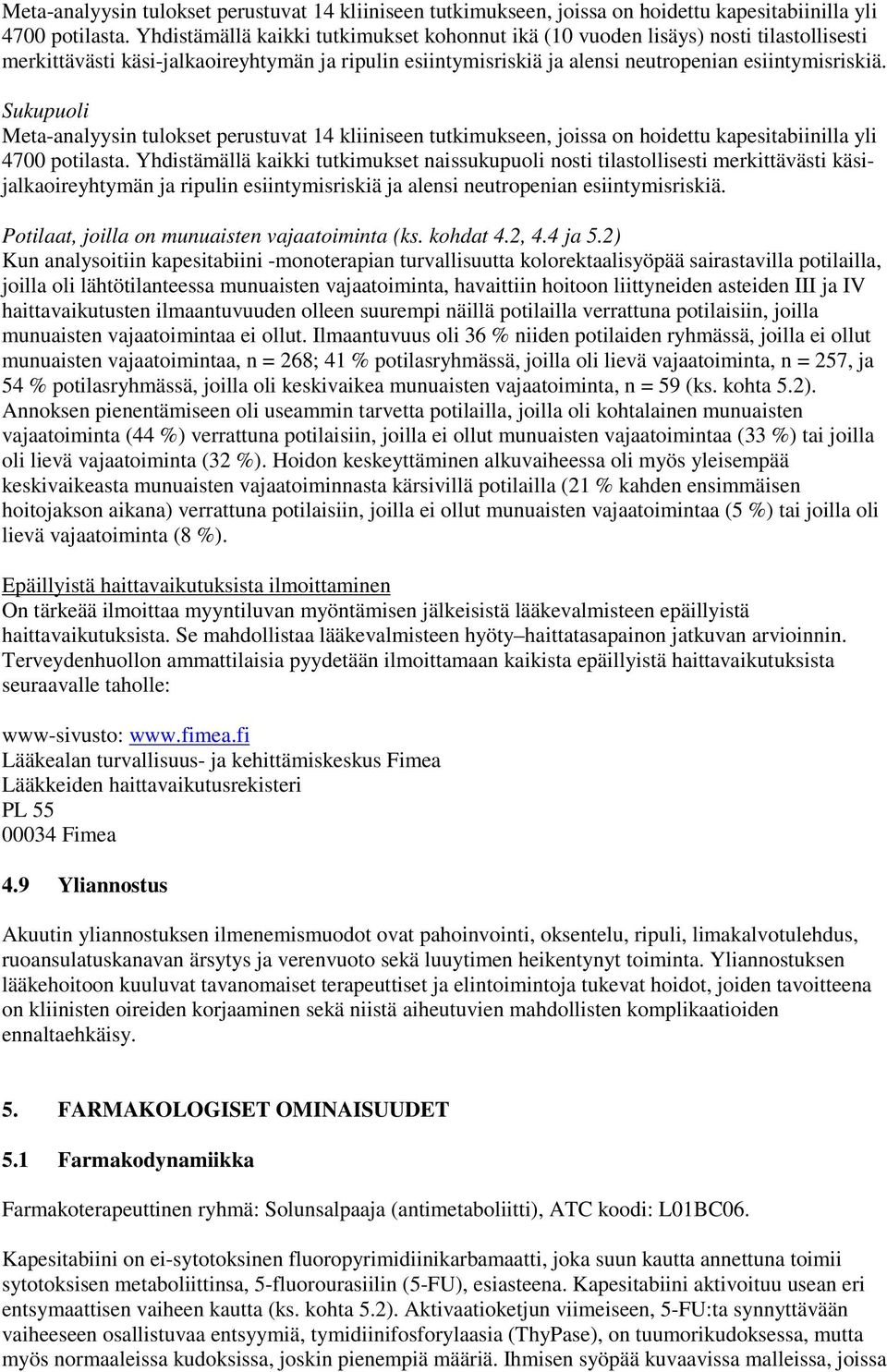 Sukupuoli  Yhdistämällä kaikki tutkimukset naissukupuoli nosti tilastollisesti merkittävästi käsijalkaoireyhtymän ja ripulin esiintymisriskiä ja alensi neutropenian esiintymisriskiä.