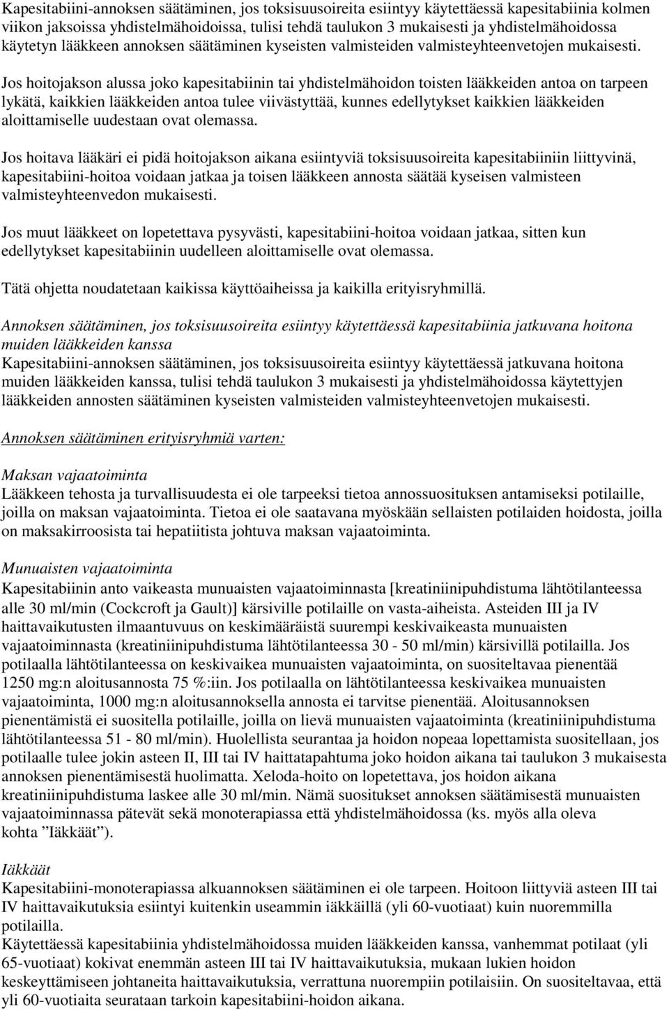 Jos hoitojakson alussa joko kapesitabiinin tai yhdistelmähoidon toisten lääkkeiden antoa on tarpeen lykätä, kaikkien lääkkeiden antoa tulee viivästyttää, kunnes edellytykset kaikkien lääkkeiden