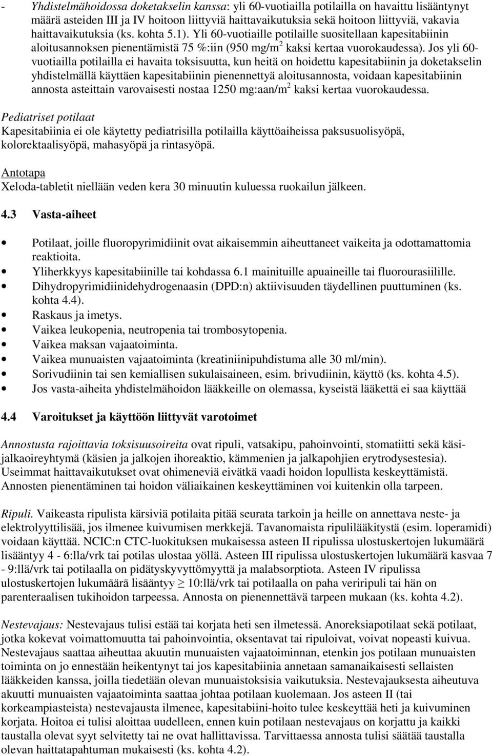 Jos yli 60- vuotiailla potilailla ei havaita toksisuutta, kun heitä on hoidettu kapesitabiinin ja doketakselin yhdistelmällä käyttäen kapesitabiinin pienennettyä aloitusannosta, voidaan