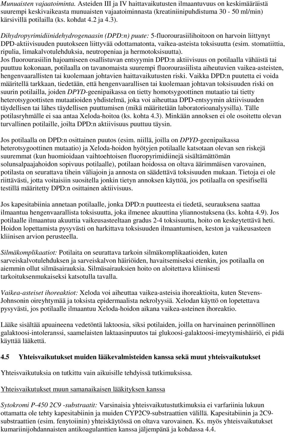 3). Dihydropyrimidiinidehydrogenaasin (DPD:n) puute: 5-fluorourasiilihoitoon on harvoin liittynyt DPD-aktiivisuuden puutokseen liittyvää odottamatonta, vaikea-asteista toksisuutta (esim.