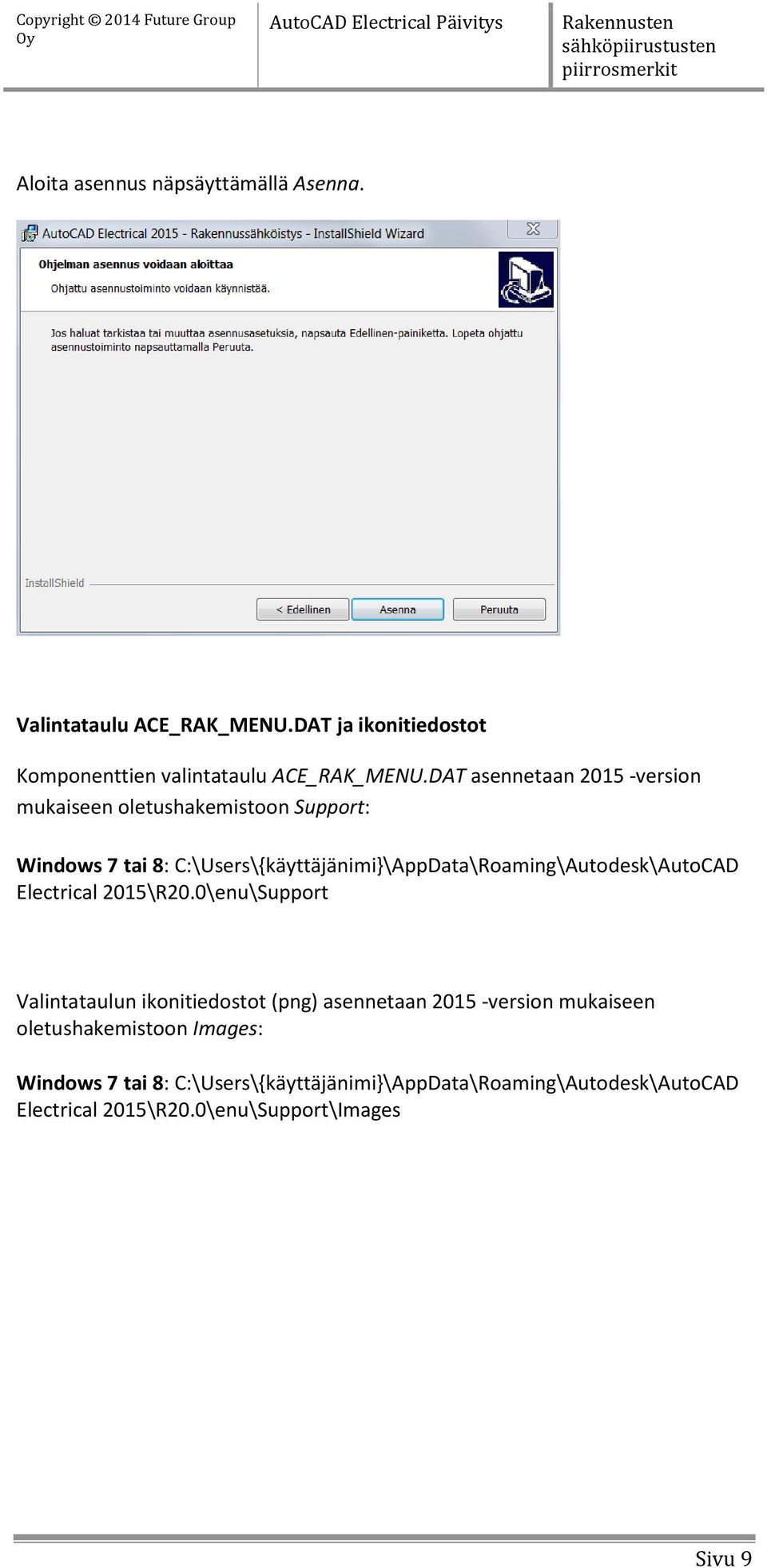 C:\Users\{käyttäjänimi}\AppData\Roaming\Autodesk\AutoCAD Electrical 2015\R20.