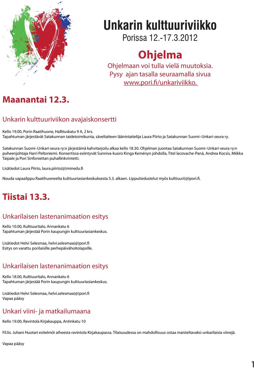 Satakunnan Suomi Unkari-seura ry:n järjestämä kahvitarjoilu alkaa kello 18.30. Ohjelman juontaa Satakunnan Suomi Unkari-seura ry:n puheenjohtaja Harri Peltoniemi.