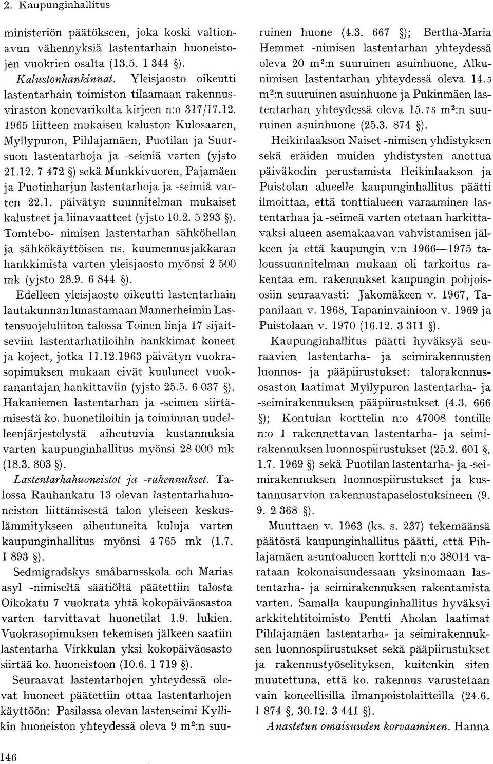 1965 liitteen mukaisen kaluston Kulosaaren, Myllypuron, Pihlajamäen, Puotilan ja Suursuon lastentarhoja ja -seimiä varten (yjsto 21.12.