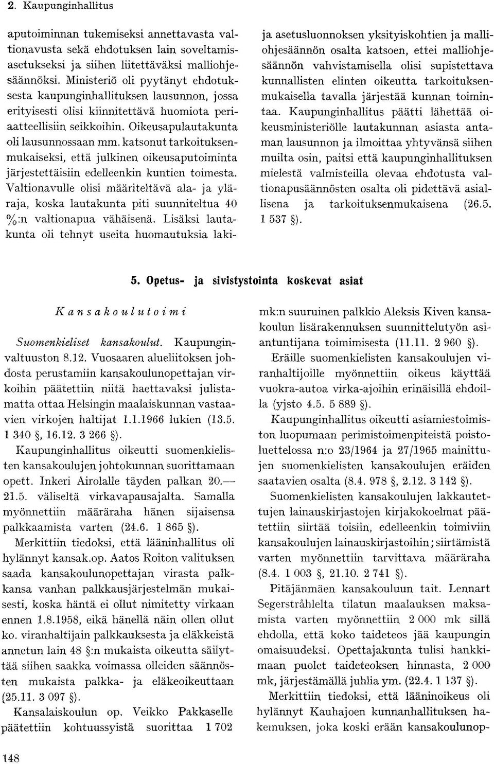 katsonut tarkoituksenmukaiseksi, että julkinen oikeusaputoiminta järjestettäisiin edelleenkin kuntien toimesta.