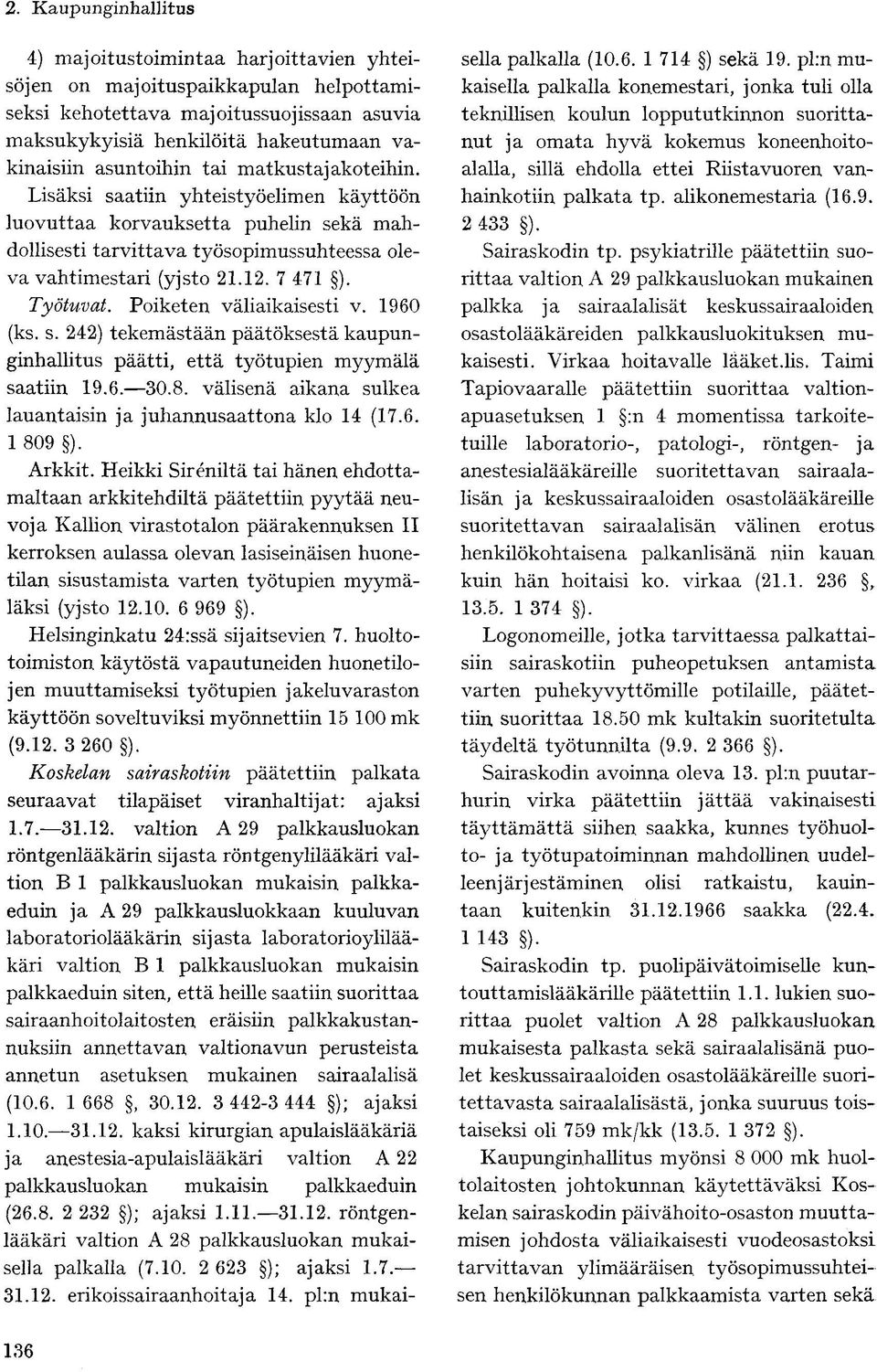 Poiketen väliaikaisesti v. 1960 (ks. s. 242) tekemästään päätöksestä kaupunginhallitus päätti, että työtupien myymälä saatiin 19.6. 30.8.