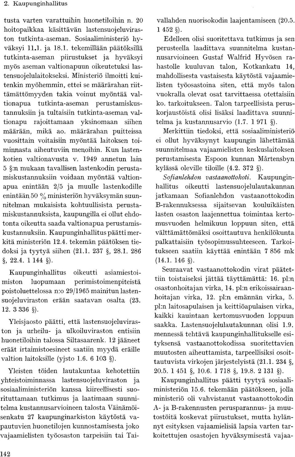 Ministeriö ilmoitti kuitenkin myöhemmin, ettei se määrärahan riittämättömyyden takia voinut myöntää valtionapua tutkinta-aseman perustamiskustannuksiin ja tultaisiin tutkinta-aseman valtionapu