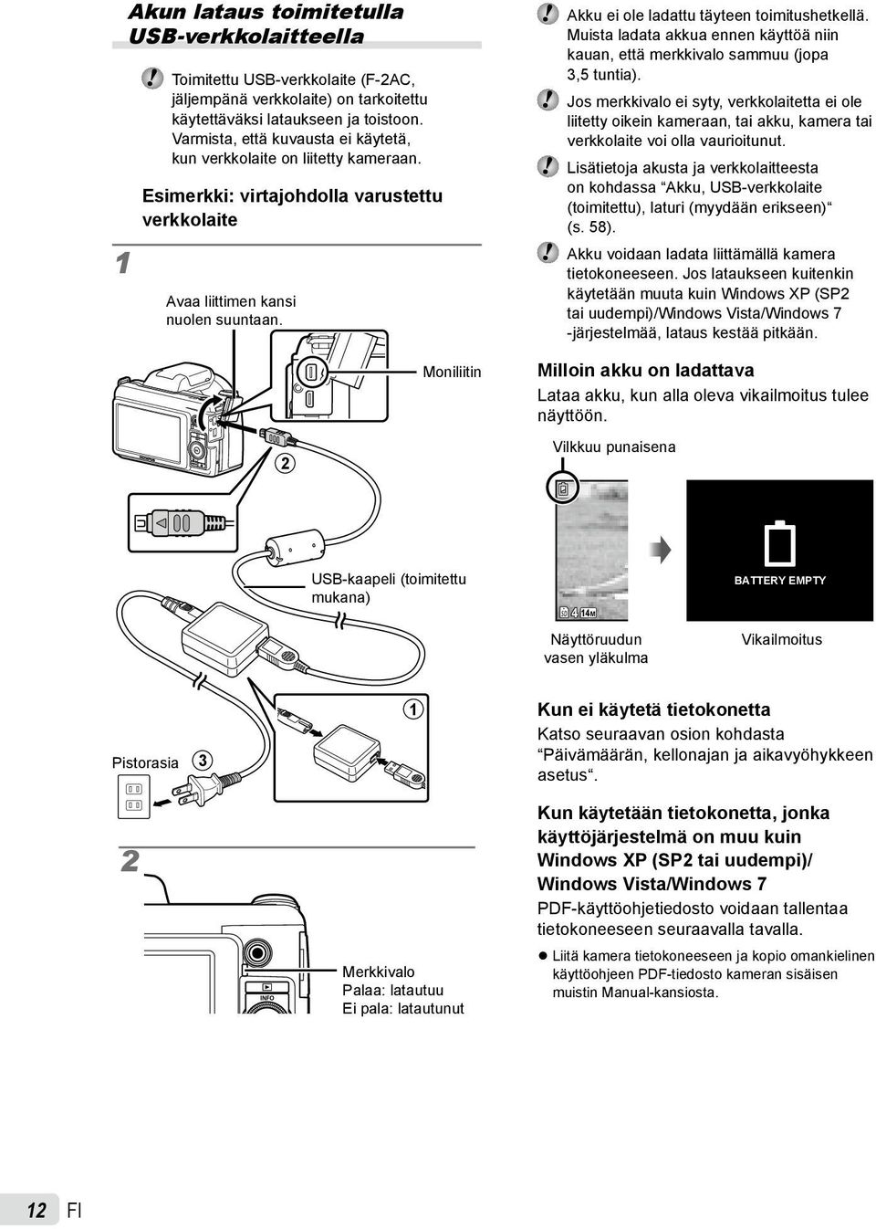 Akku ei ole ladattu täyteen toimitushetkellä. Muista ladata akkua ennen käyttöä niin kauan, että merkkivalo sammuu (jopa 3,5 tuntia).