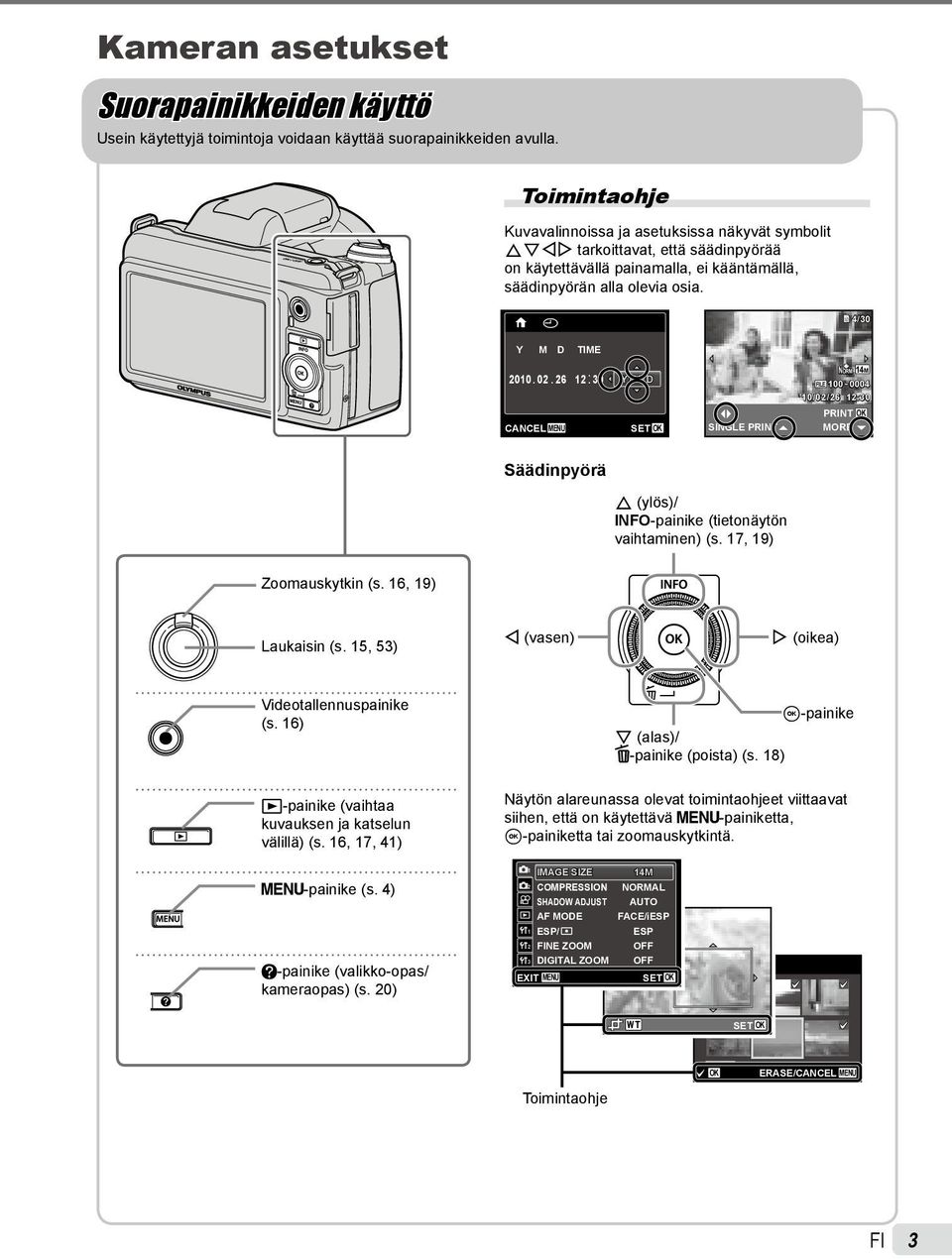 02. 26 12: 30 Y/M/D NORM 14M LE 100 0004 10/02/26 12:30 PRINT OK CANCEL MENU SINGLE PRINT MORE Säädinpyörä F (ylös)/ INFO-painike (tietonäytön vaihtaminen) (s. 17, 19) Zoomauskytkin (s.
