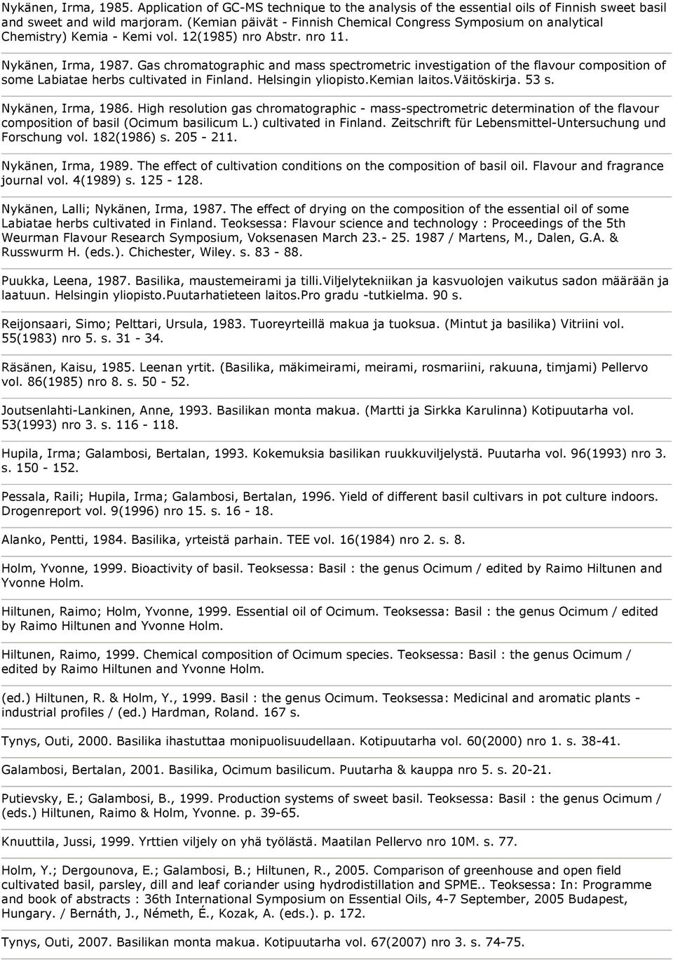 Gas chromatographic and mass spectrometric investigation of the flavour composition of some Labiatae herbs cultivated in Finland. Helsingin yliopisto.kemian laitos.väitöskirja. 53 s.