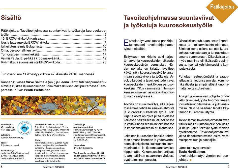 Aineisto 24.10. mennessä. Kannen kuvassa Virve Salmela (oik.) ja Leena Jäntti tutkivat punahattunimistä kukkaa Kuurosokeiden Toimintakeskuksen aistipuutarhassa Tampereella. Kuva: Pentti Pietiläinen.