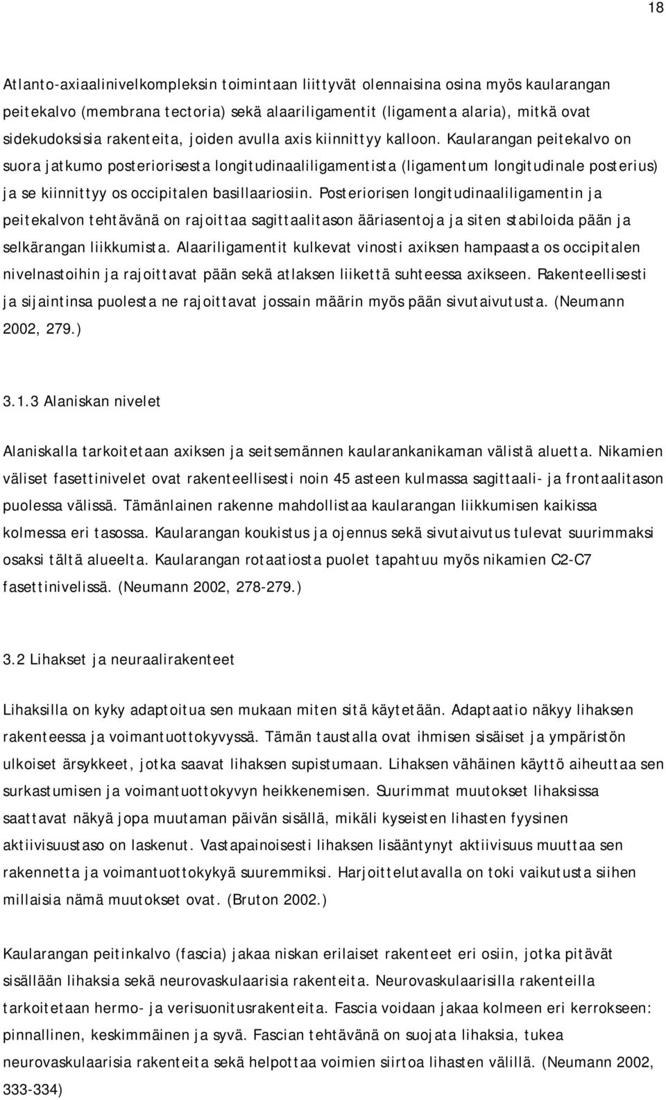 Kaularangan peitekalvo on suora jatkumo posteriorisesta longitudinaaliligamentista (ligamentum longitudinale posterius) ja se kiinnittyy os occipitalen basillaariosiin.