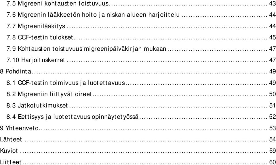 10 Harjoituskerrat... 47 8 Pohdinta... 49 8.1 CCF-testin toimivuus ja luotettavuus... 49 8.2 Migreeniin liittyvät oireet.