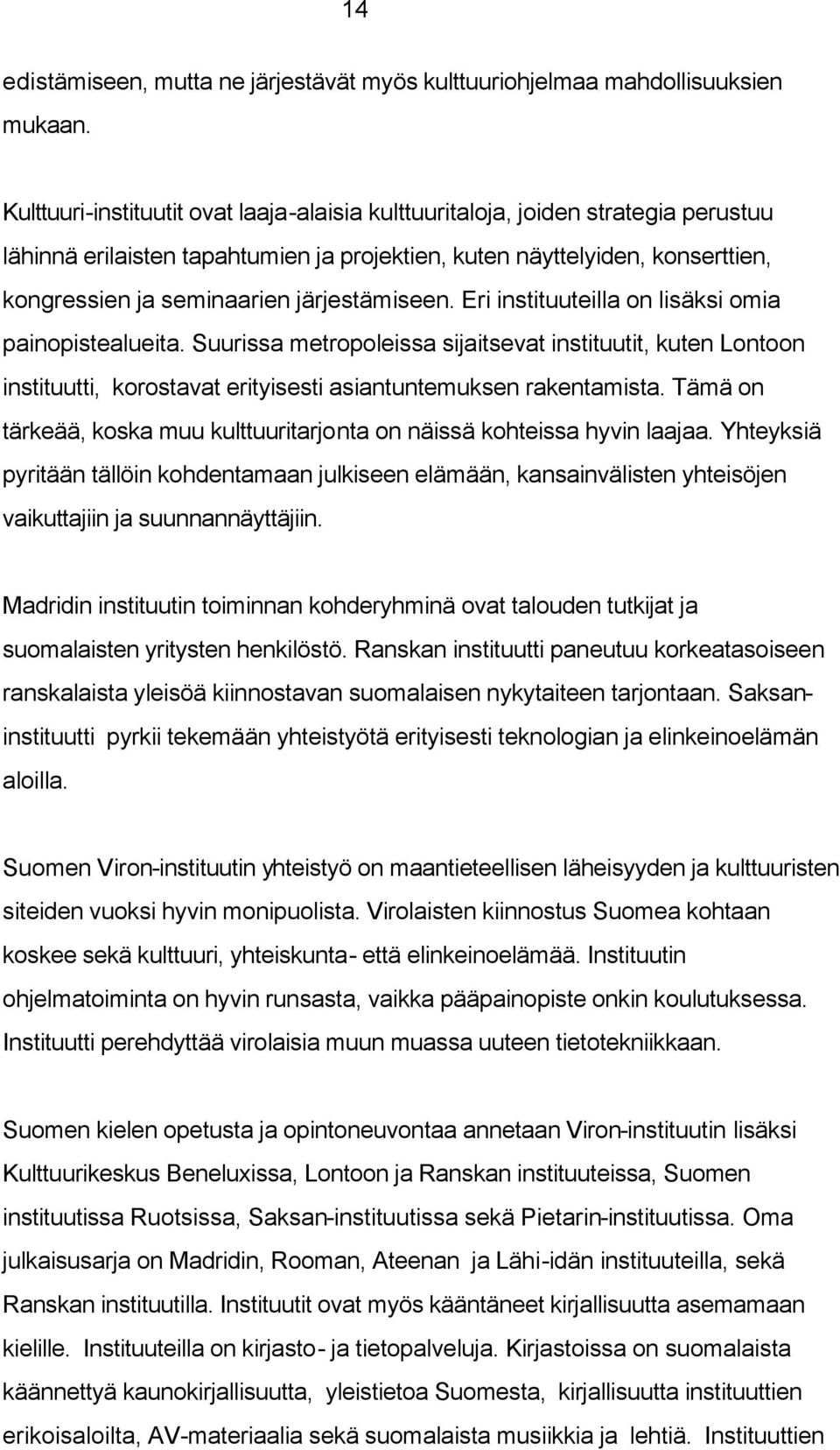 järjestämiseen. Eri instituuteilla on lisäksi omia painopistealueita. Suurissa metropoleissa sijaitsevat instituutit, kuten Lontoon instituutti, korostavat erityisesti asiantuntemuksen rakentamista.