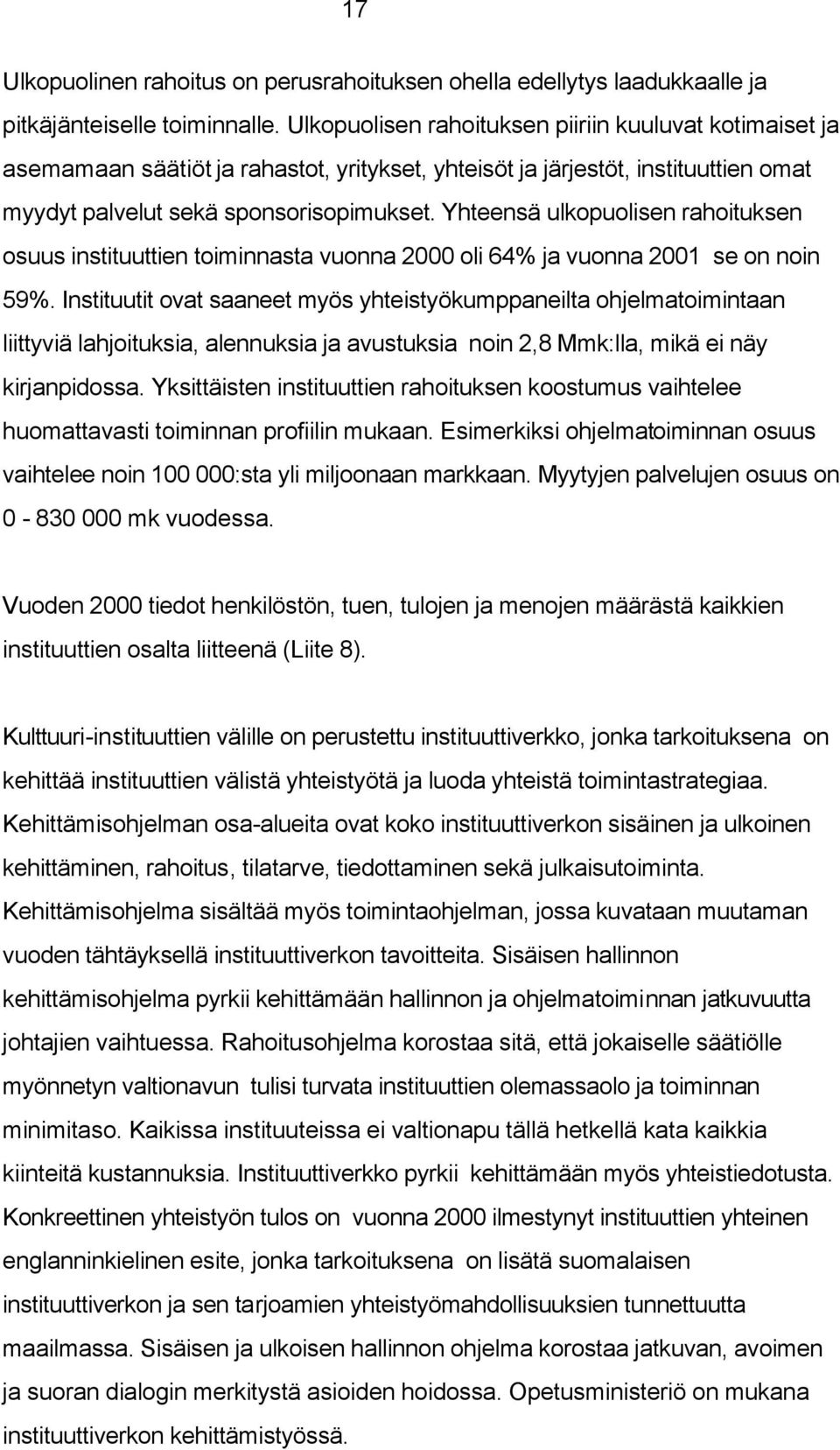 Yhteensä ulkopuolisen rahoituksen osuus instituuttien toiminnasta vuonna 2000 oli 64% ja vuonna 2001 se on noin 59%.