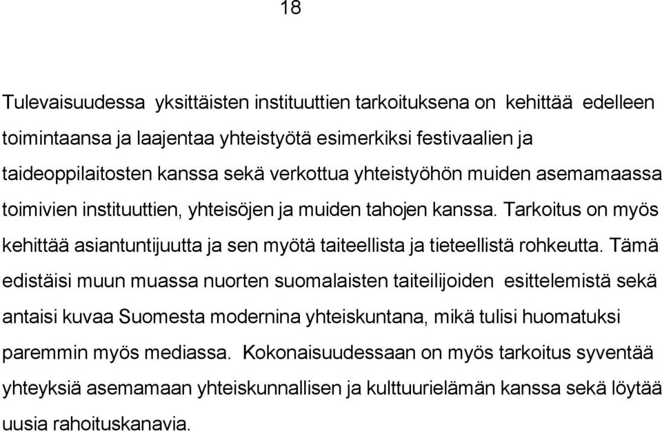 Tarkoitus on myös kehittää asiantuntijuutta ja sen myötä taiteellista ja tieteellistä rohkeutta.