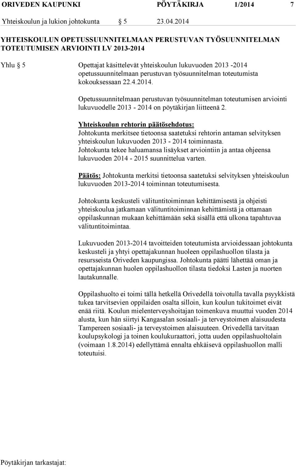 työsuunnitelman toteutumista kokouksessaan 22.4.2014. Opetussuunnitelmaan perustuvan työsuunnitelman toteutumisen arviointi lukuvuodelle 2013-2014 on pöytäkirjan liitteenä 2.