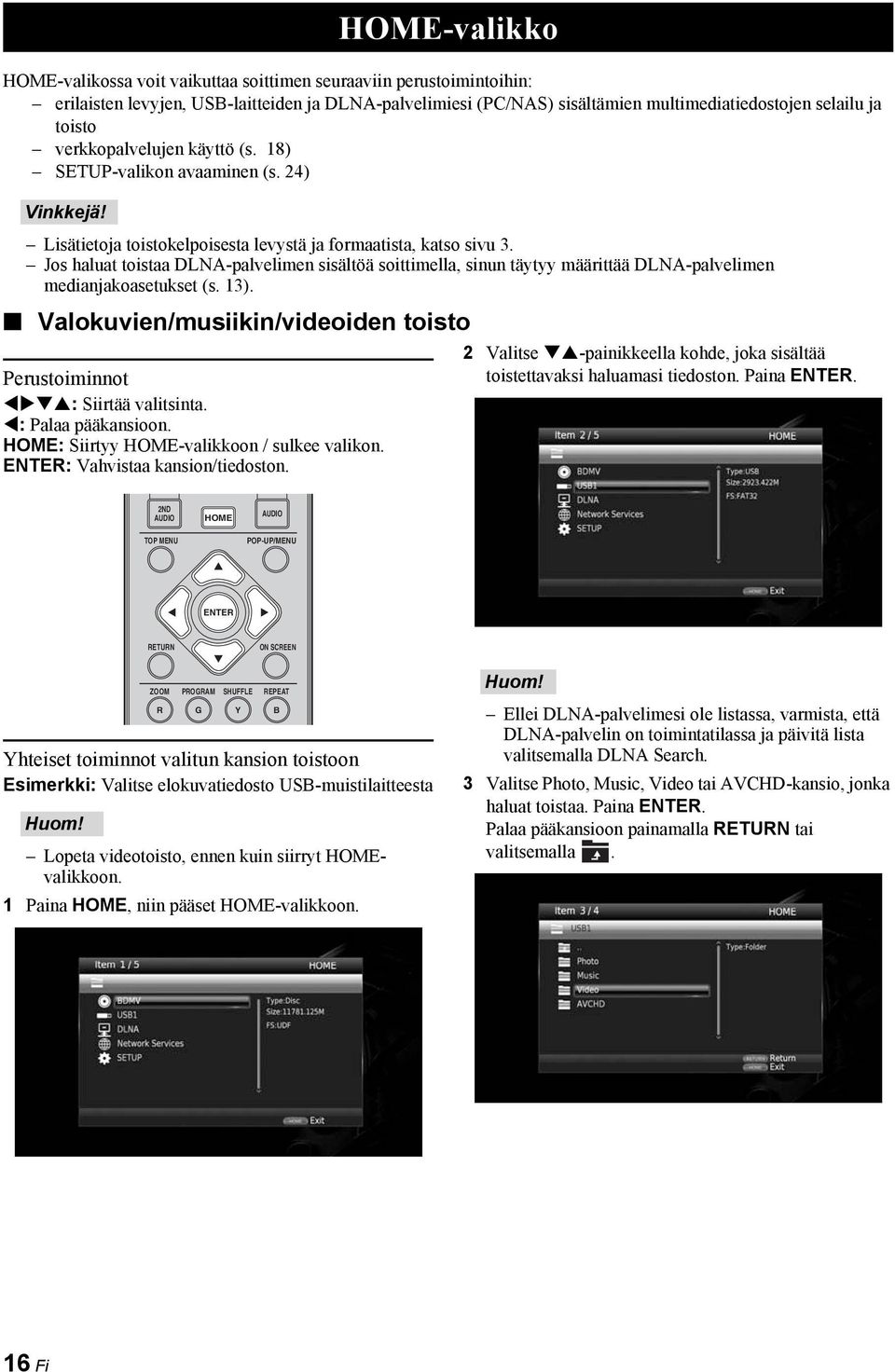 Jos haluat toistaa DLNA-palvelimen sisältöä soittimella, sinun täytyy määrittää DLNA-palvelimen medianjakoasetukset (s. 13). Valokuvien/musiikin/videoiden toisto Perustoiminnot : Siirtää valitsinta.