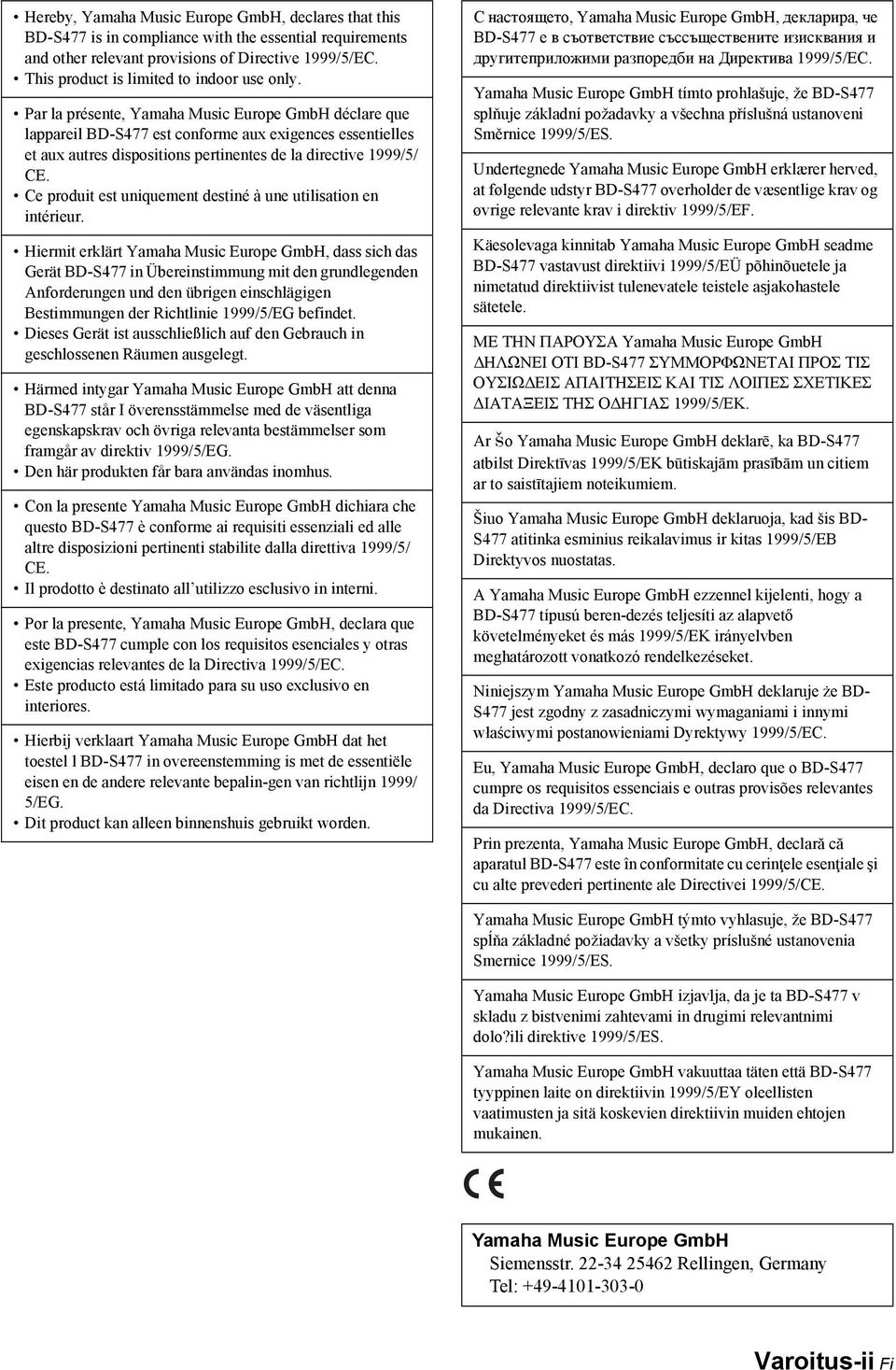 Par la présente, Yamaha Music Europe GmbH déclare que lappareil BD-S477 est conforme aux exigences essentielles et aux autres dispositions pertinentes de la directive 1999/5/ CE.