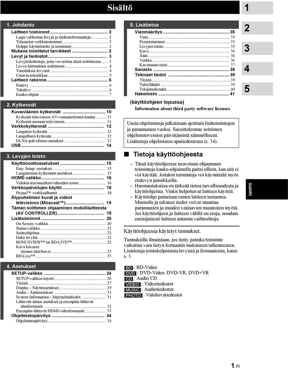 .. 6 Etulevy... 6 Takalevy... 6 Kauko-ohjain... 7 2. Kytkennät Kuvan/äänen kytkennät... 10 Kytkentä televisioon AV-vastaanottimen kautta... 11 Kytkentä suoraan televisioon... 11 Verkkokytkennät.