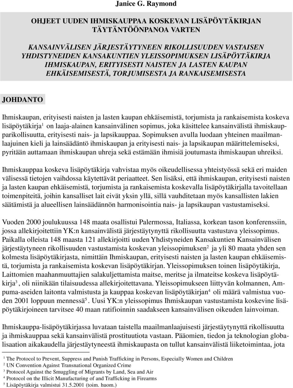 IHMISKAUPAN, ERITYISESTI NAISTEN JA LASTEN KAUPAN EHKÄISEMISESTÄ, TORJUMISESTA JA RANKAISEMISESTA JOHDANTO Ihmiskaupan, erityisesti naisten ja lasten kaupan ehkäisemistä, torjumista ja rankaisemista