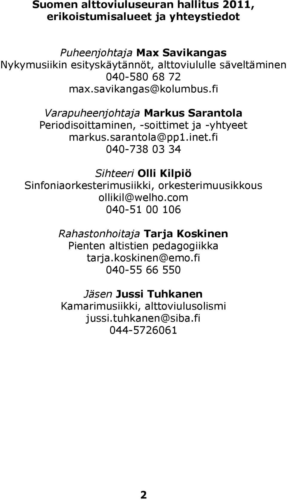 inet.fi 040-738 03 34 Sihteeri Olli Kilpiö Sinfoniaorkesterimusiikki, orkesterimuusikkous ollikil@welho.