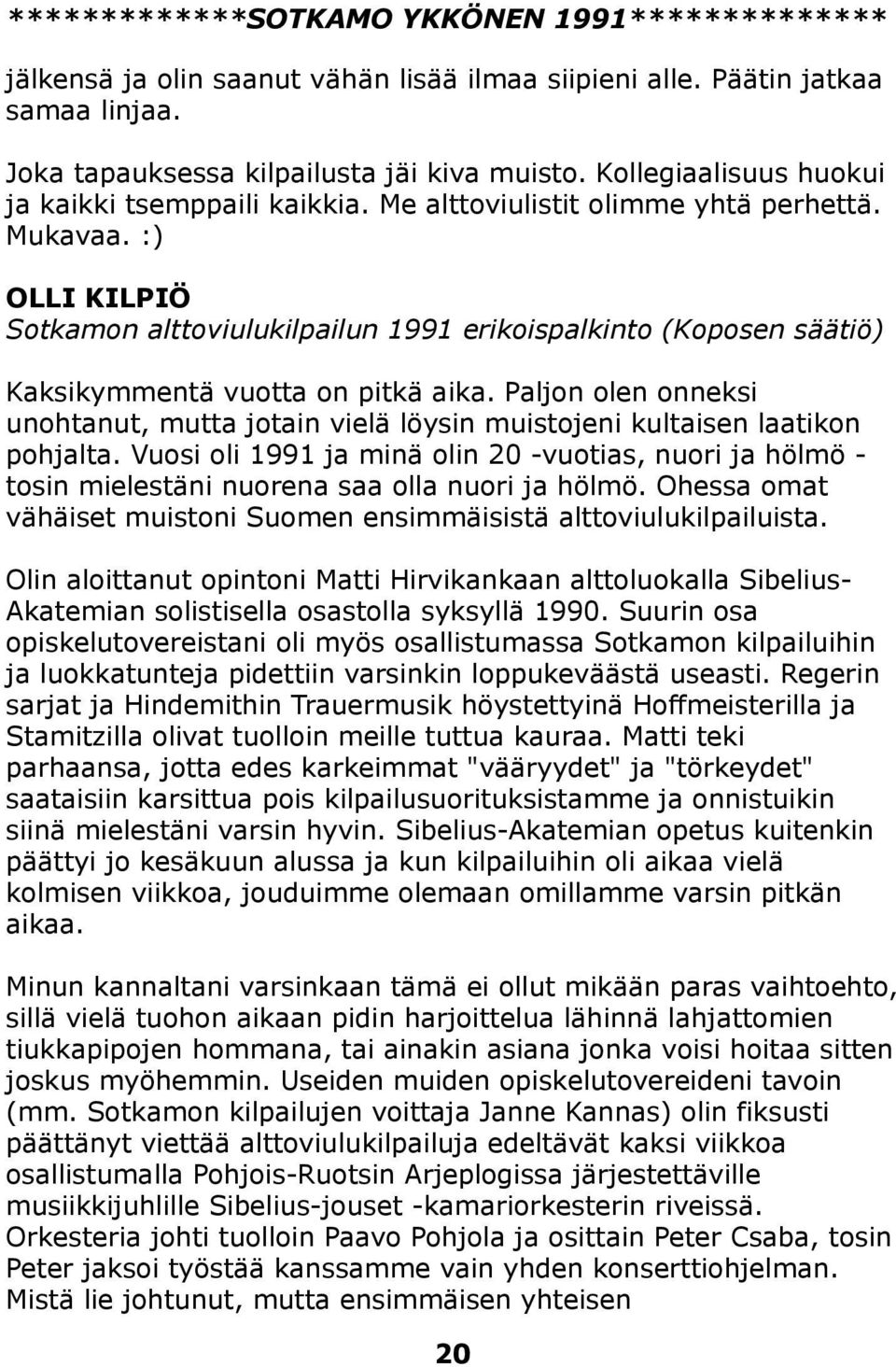 :) OLLI KILPIÖ Sotkamon alttoviulukilpailun 1991 erikoispalkinto (Koposen säätiö) Kaksikymmentä vuotta on pitkä aika.