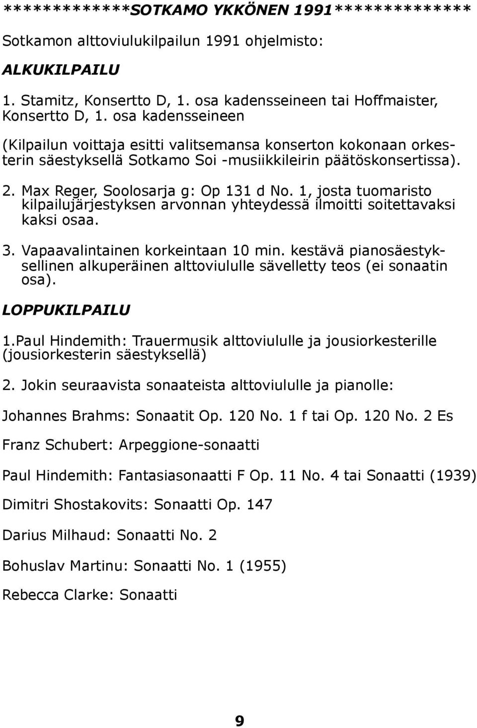 1, josta tuomaristo kilpailujärjestyksen arvonnan yhteydessä ilmoitti soitettavaksi kaksi osaa. 3. Vapaavalintainen korkeintaan 10 min.