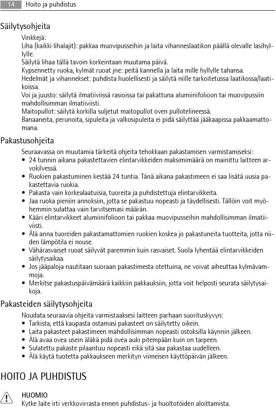 Hedelmät ja vihannekset: puhdista huolellisesti ja säilytä niille tarkoitetussa laatikossa/laatikoissa.