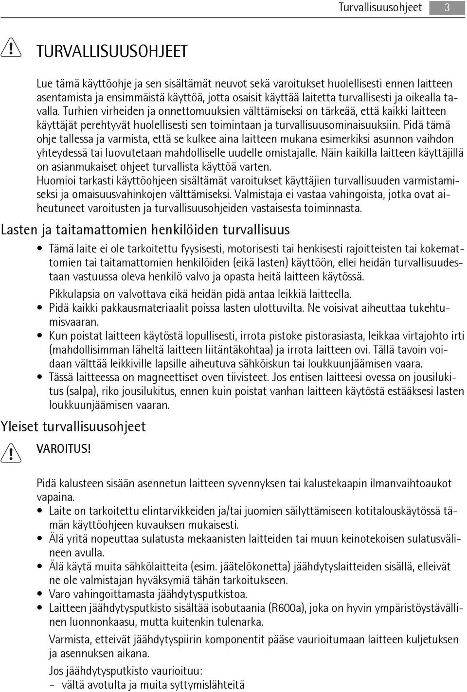 Pidä tämä ohje tallessa ja varmista, että se kulkee aina laitteen mukana esimerkiksi asunnon vaihdon yhteydessä tai luovutetaan mahdolliselle uudelle omistajalle.