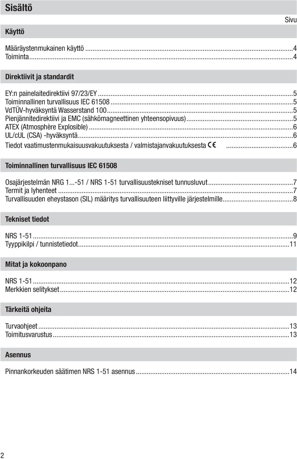 ..6 Tiedot vaatimustenmukaisuusvakuutuksesta / valmistajanvakuutuksesta...6 Toiminnallinen turvallisuus IEC 61508 Osajärjestelmän NRG 1...-51 / NRS 1-51 turvallisuustekniset tunnusluvut.