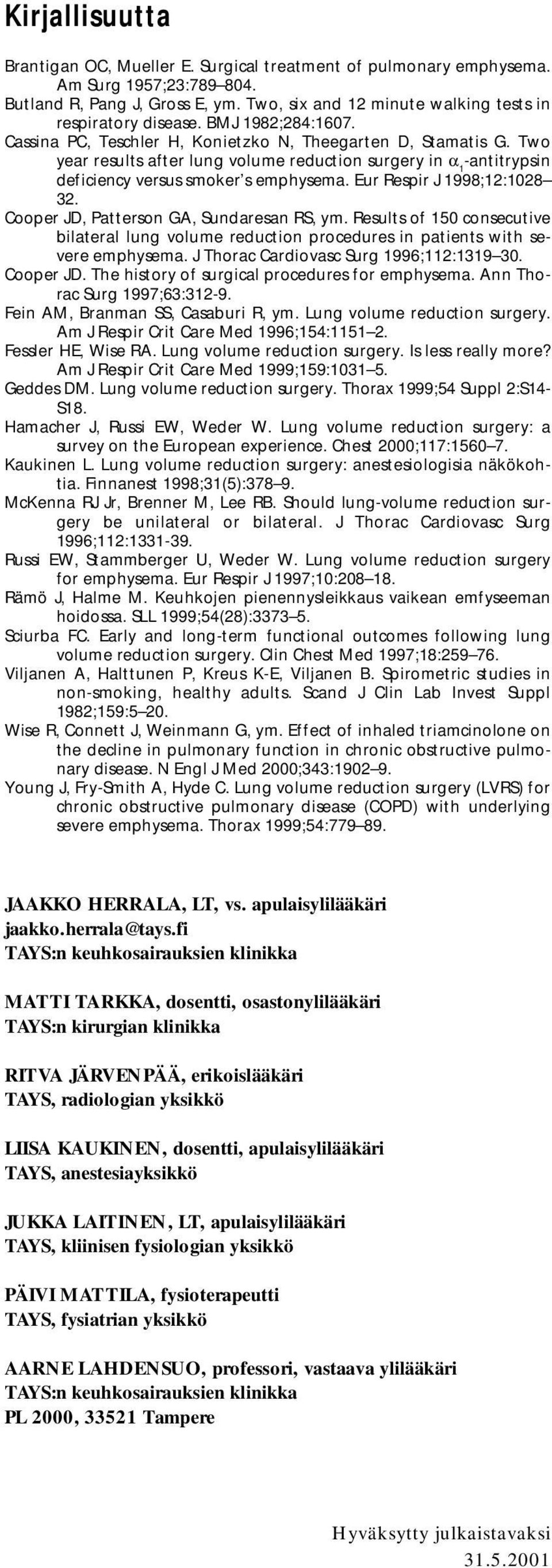 Eur Respir J 1998;12:1028 32. Cooper JD, Patterson GA, Sundaresan RS, ym. Results of 150 consecutive bilateral lung volume reduction procedures in patients with severe emphysema.